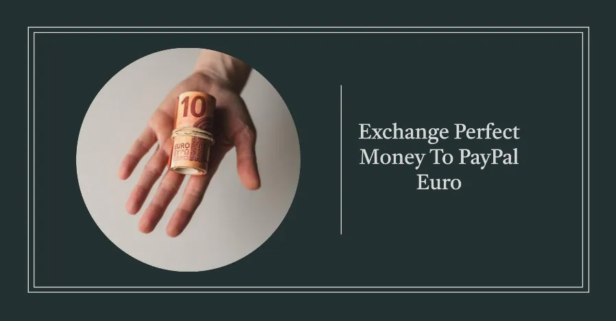 Exchange Perfect Money To PayPal Euro