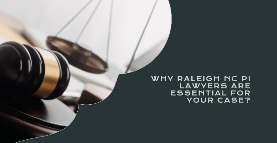 Why Raleigh NC PI Lawyers Are Essential for Your Case