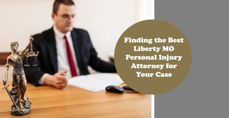 Finding the Best Liberty MO Personal Injury Attorney for Your Case
