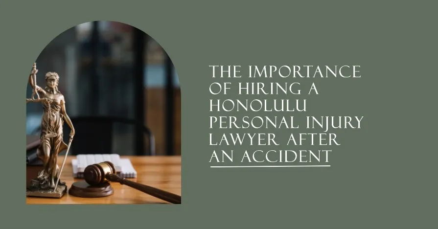 The Importance of Hiring a Honolulu Personal Injury Lawyer After an Accident
