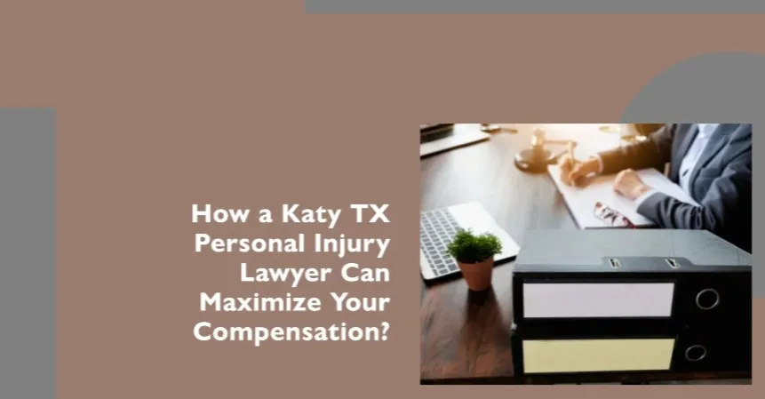 How a Katy TX Personal Injury Lawyer Can Maximize Your Compensation