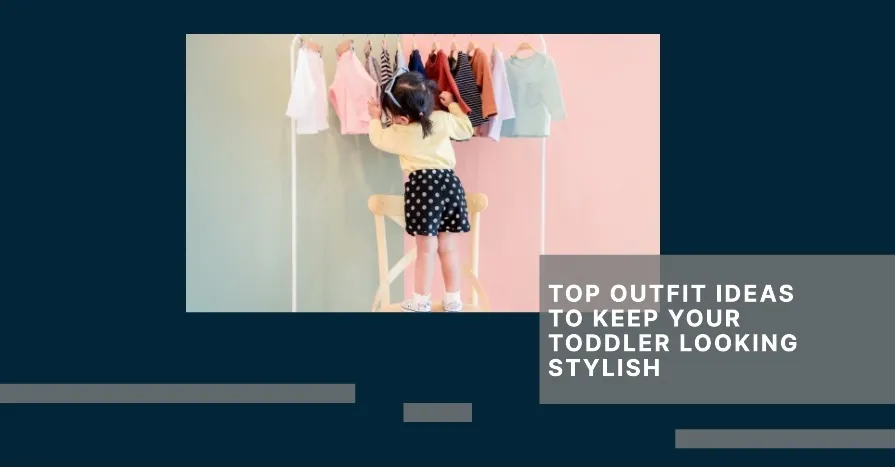 Top Outfit Ideas to Keep Your Toddler Looking Stylish