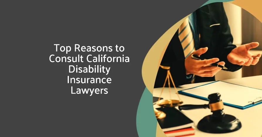 Top Reasons to Consult California Disability Insurance Lawyers