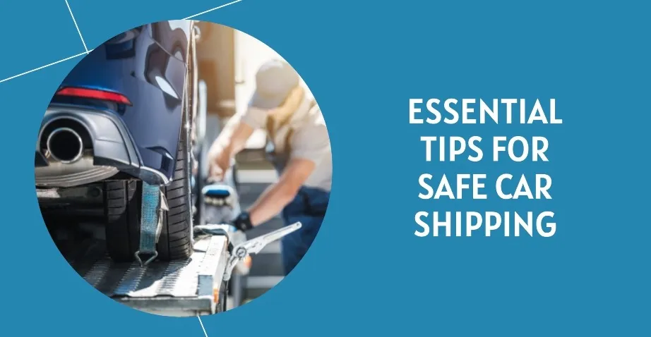 Essential Tips for Safe Car Shipping