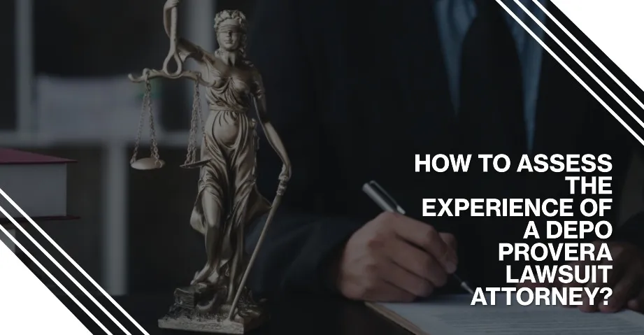 How to Assess the Experience of a Depo Provera Lawsuit Attorney