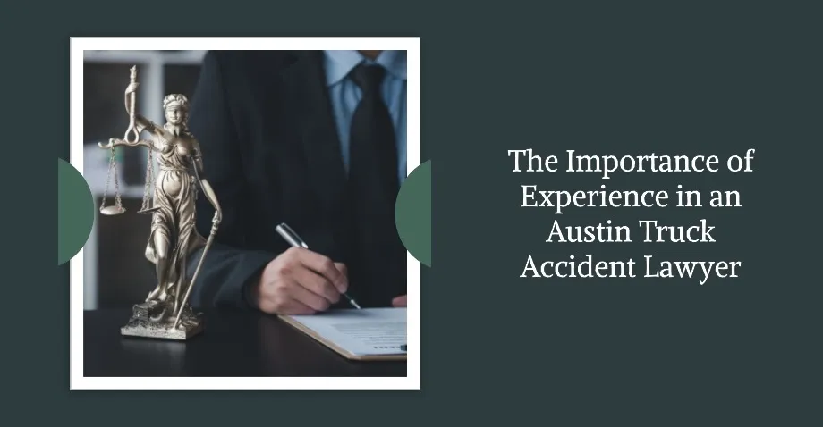 The Importance of Experience in an Austin Truck Accident Lawyer